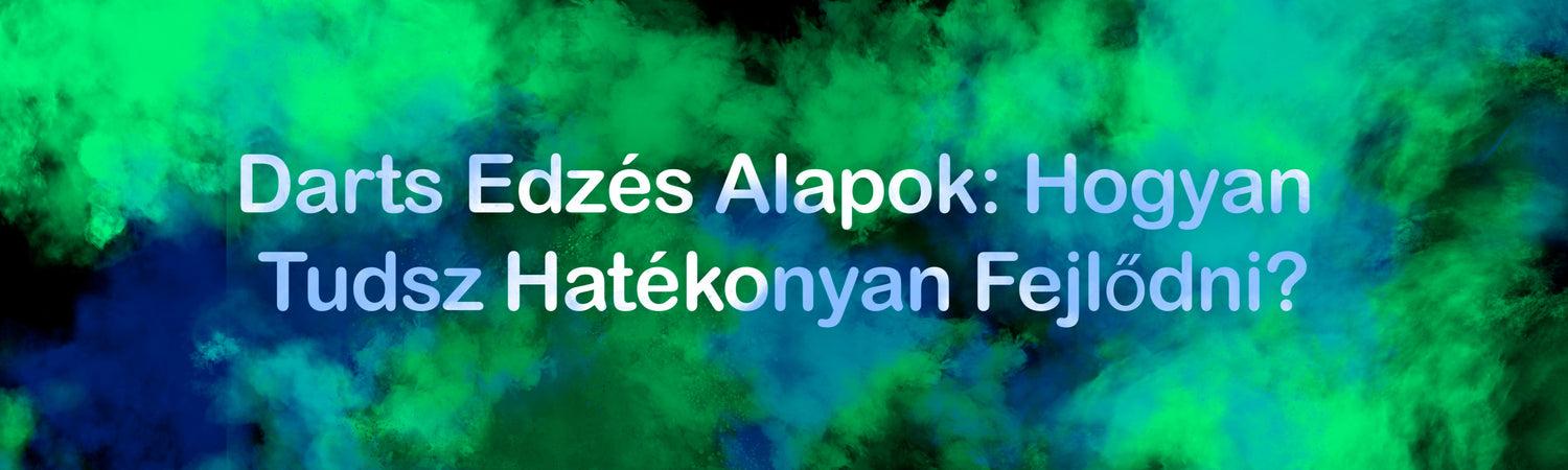 Darts Edzés Alapok: Hogyan Tudsz Hatékonyan Fejlődni?